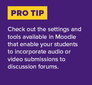 Graphic with text: "Pro Tip: Check out the settings and tools available in Moodle that enable your students to incorporate audio or video submissions to discussion forums."