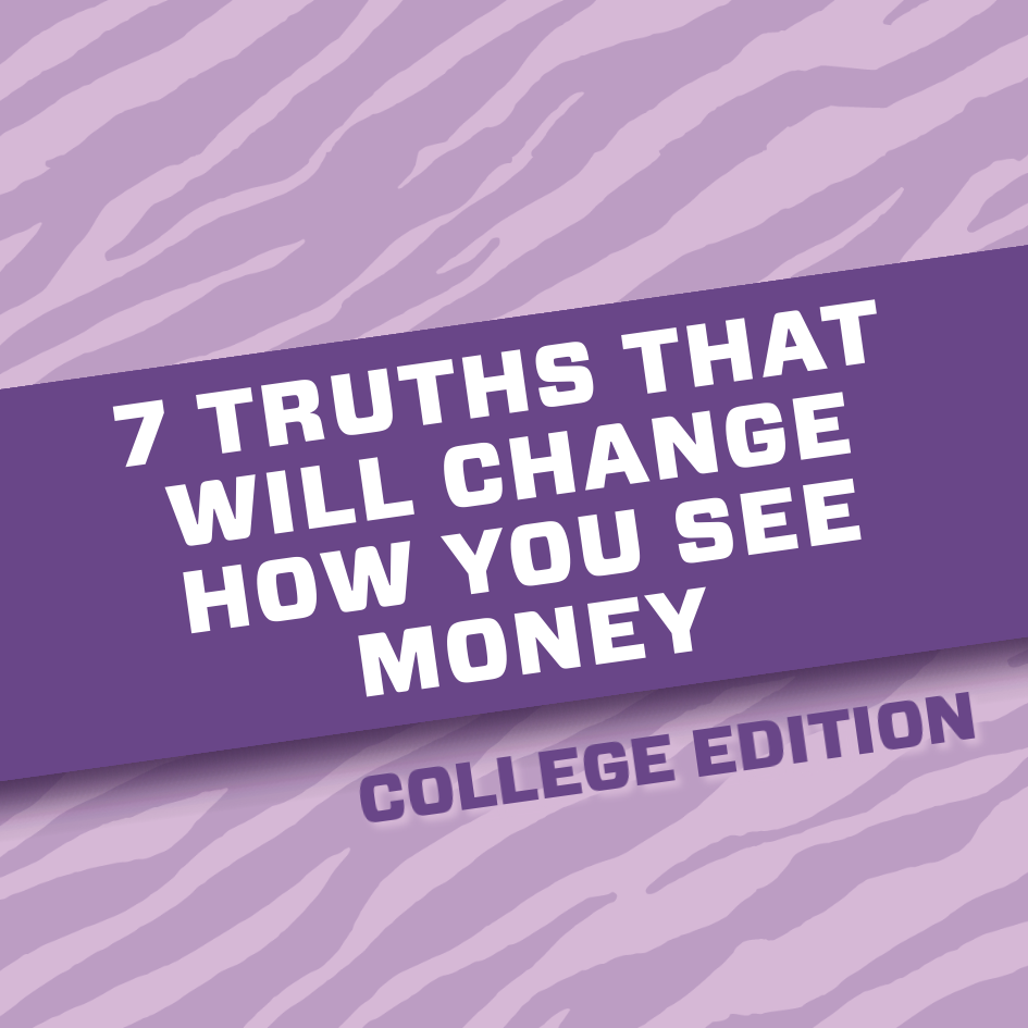 7 truths that will change how you see money: college edition
