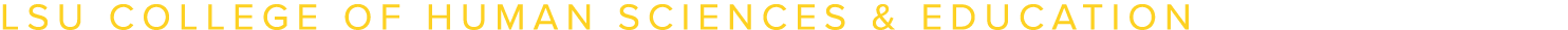 LSU COLLEGE OF HUMAN SCIENCES & EDUCATION