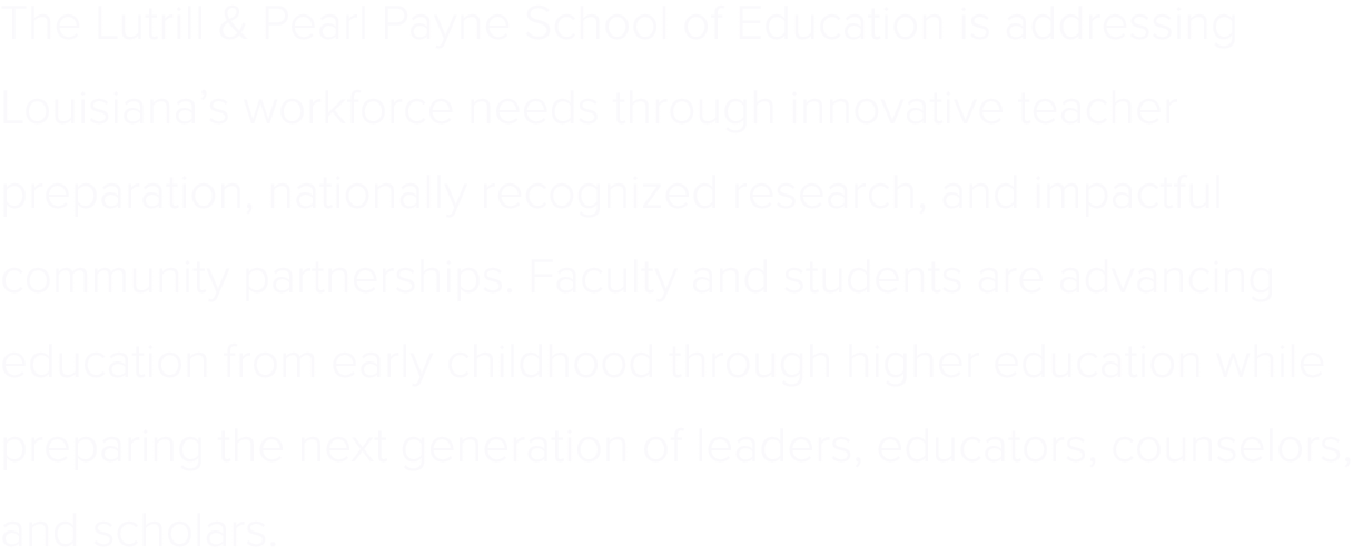 The Lutrill & Pearl Payne School of Education is addressing Louisiana’s workforce needs through innovative teacher pr...