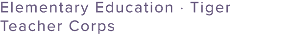 Elementary Education · Tiger Teacher Corps