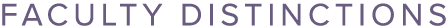 FACULTY DISTINCTIONS