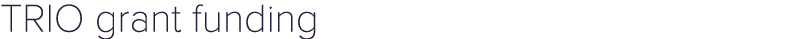 TRIO grant funding 