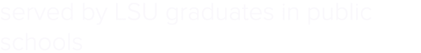 served by LSU graduates in public schools