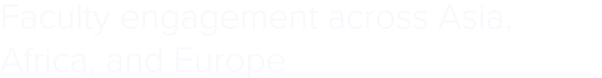 Faculty engagement across Asia, Africa, and Europe