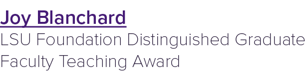 Joy Blanchard LSU Foundation Distinguished Graduate Faculty Teaching Award