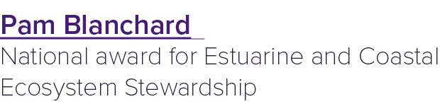 Pam Blanchard National award for Estuarine and Coastal Ecosystem Stewardship