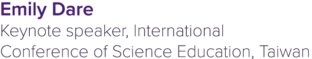 Emily Dare Keynote speaker, International Conference of Science Education, Taiwan