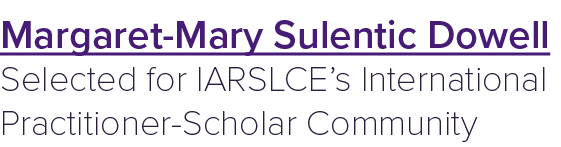 Margaret Mary Sulentic Dowell Selected for IARSLCE’s International Practitioner Scholar Community