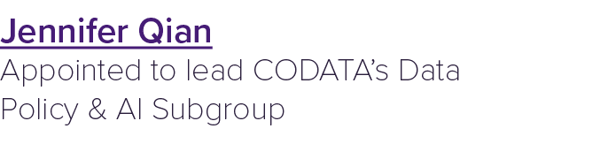 Jennifer Qian Appointed to lead CODATA’s Data Policy & AI Subgroup