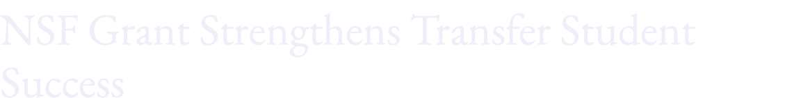 NSF Grant Strengthens Transfer Student Success 