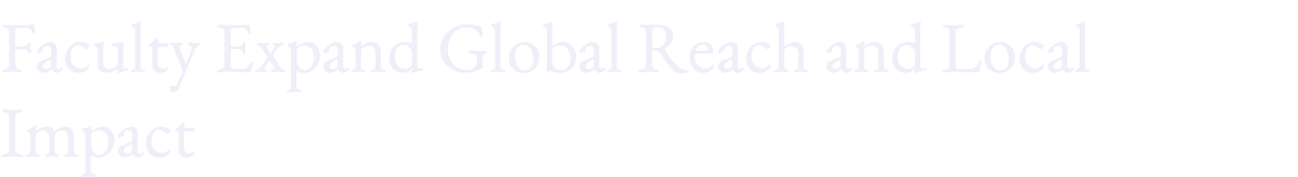 Faculty Expand Global Reach and Local Impact 