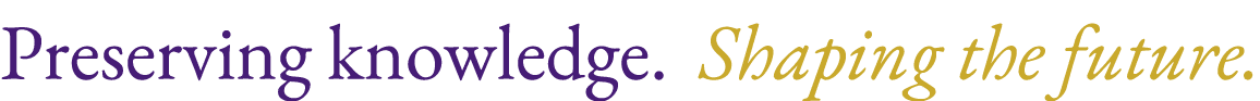 Preserving knowledge. Shaping the future.