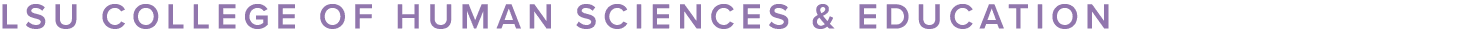 LSU COLLEGE OF HUMAN SCIENCES & EDUCATION