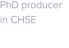 PhD producer in CHSE