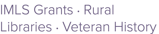 IMLS Grants ∙ Rural Libraries ∙ Veteran History