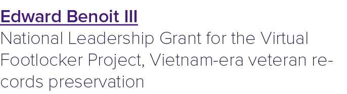 Edward Benoit III National Leadership Grant for the Virtual Footlocker Project, Vietnam era veteran records preservation