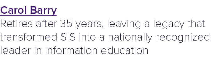 Carol Barry Retires after 35 years, leaving a legacy that transformed SIS into a nationally recognized leader in info...