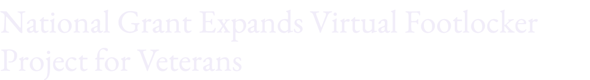 National Grant Expands Virtual Footlocker Project for Veterans