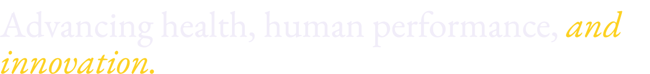Advancing health, human performance, and innovation.
