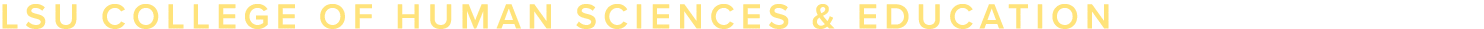 LSU COLLEGE OF HUMAN SCIENCES & EDUCATION