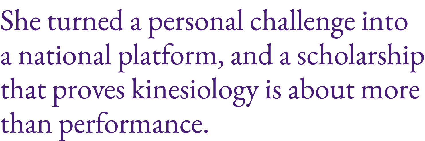 She turned a personal challenge into a national platform, and a scholarship that proves kinesiology is about more tha...