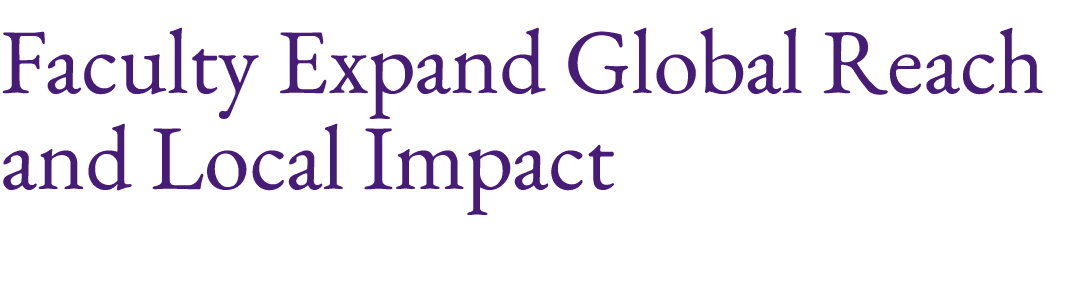 Faculty Expand Global Reach and Local Impact 