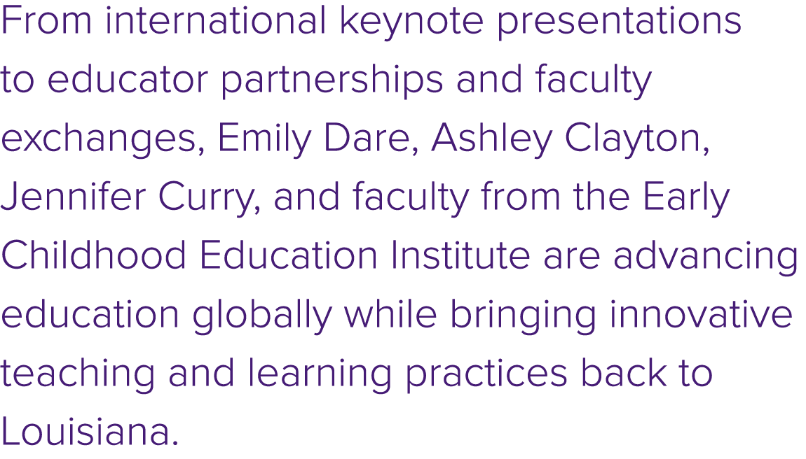 From international keynote presentations to educator partnerships and faculty exchanges, Emily Dare, Ashley Clayton, ...