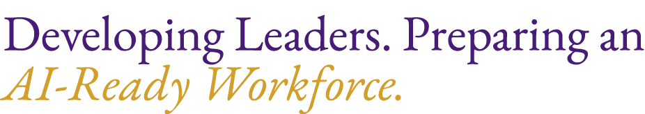 Developing Leaders. Preparing an AI Ready Workforce. 