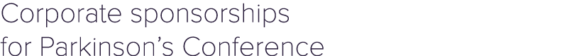 Corporate sponsorships for Parkinson’s Conference 
