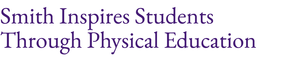 Smith Inspires Students Through Physical Education