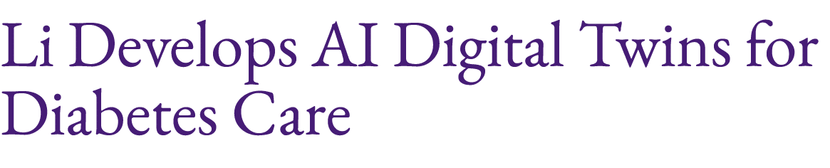 Li Develops AI Digital Twins for Diabetes Care