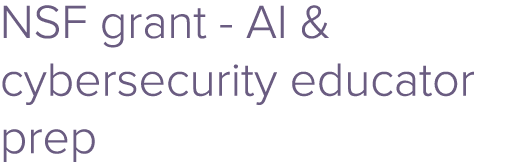 NSF grant AI & cybersecurity educator prep