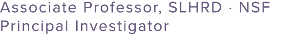 Associate Professor, SLHRD · NSF Principal Investigator