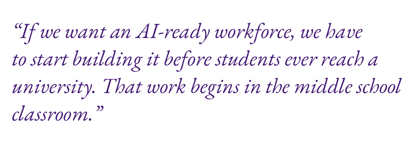 “If we want an AI ready workforce, we have to start building it before students ever reach a university. That work be...