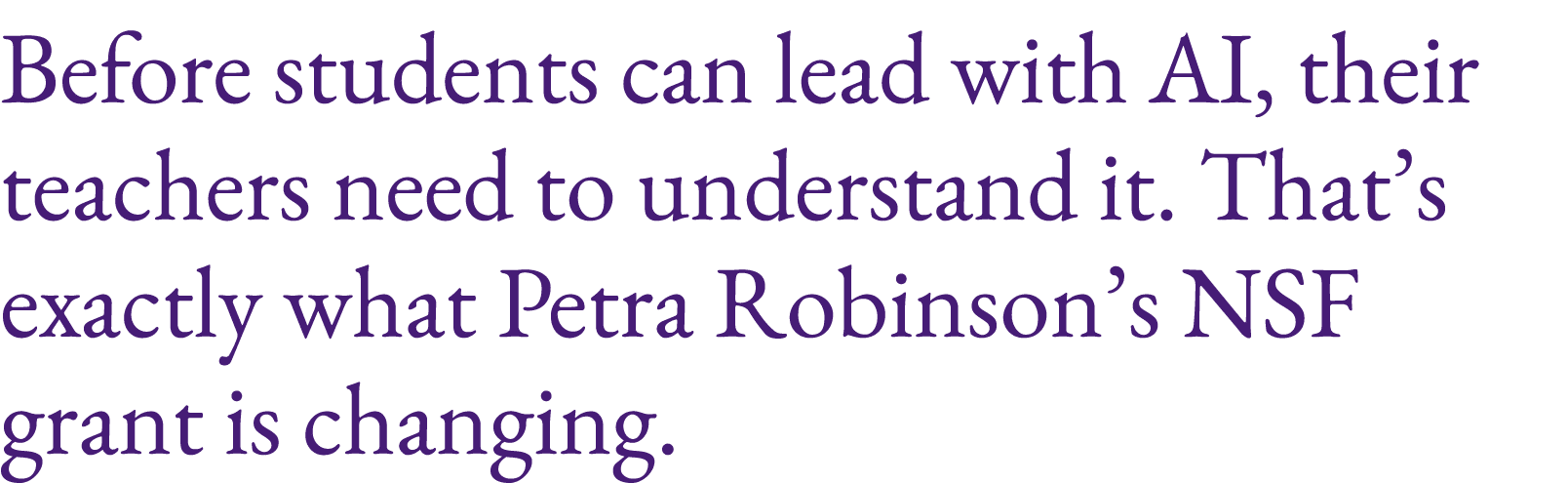 Before students can lead with AI, their teachers need to understand it. That’s exactly what Petra Robinson’s NSF gran...