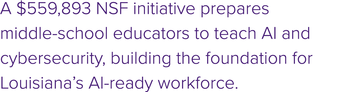 A $559,893 NSF initiative prepares middle school educators to teach AI and cybersecurity, building the foundation for...