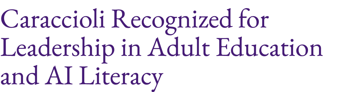 Caraccioli Recognized for Leadership in Adult Education and AI Literacy