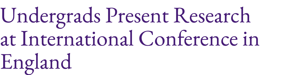 Undergrads Present Research at International Conference in England