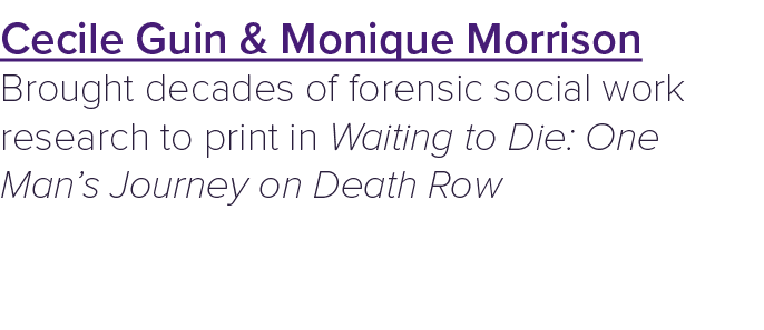 Cecile Guin & Monique Morrison Brought decades of forensic social work research to print in Waiting to Die: One Man’s...