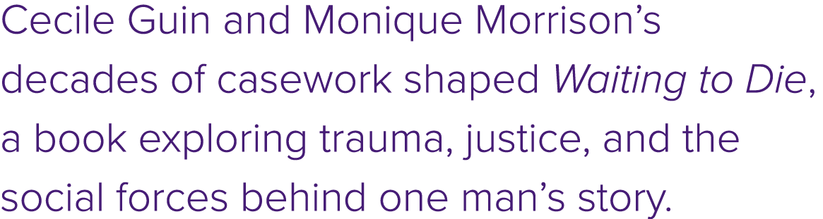 Cecile Guin and Monique Morrison’s decades of casework shaped Waiting to Die, a book exploring trauma, justice, and t...