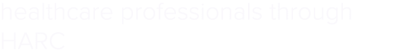 healthcare professionals through HARC