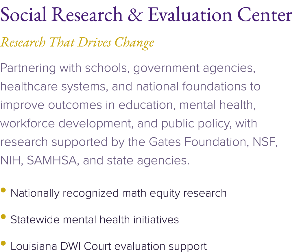 Social Research & Evaluation Center Research That Drives Change Partnering with schools, government agencies, healthc...