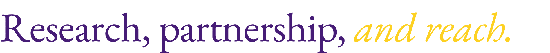 Research, partnership, and reach.
