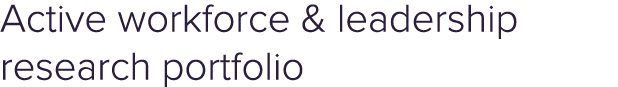 Active workforce & leadership research portfolio