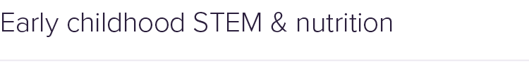 Early childhood STEM & nutrition