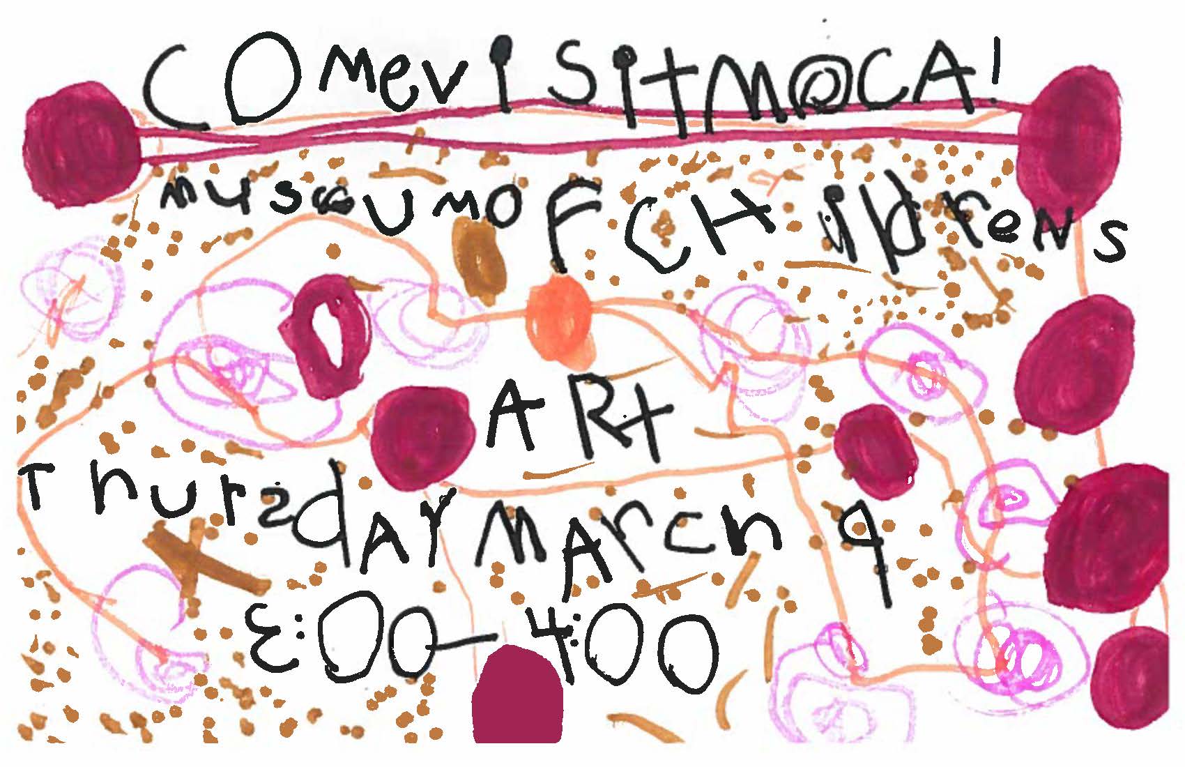 Children's invitation to the Museum of Art exhibit.  Child's art with the words draw in black marker "Come Visit MOCA!  Museum of Children's Art.  Thursday March 9 3:00 to 4:00."
