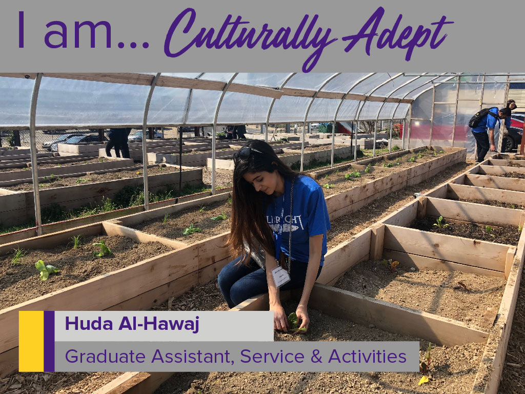 I am culturally adept. Huda Al-Hawaj, graduate assistant, service & activities. 