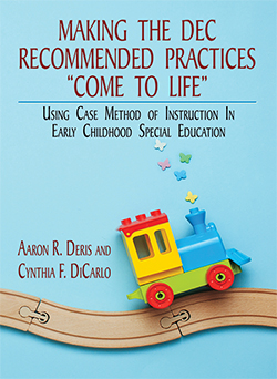 MAKING THE DEC RECOMMENDED PRACTICES "COME TO LIFE": Using Case Method of Instruction in Early Childhood Special Education book cover
