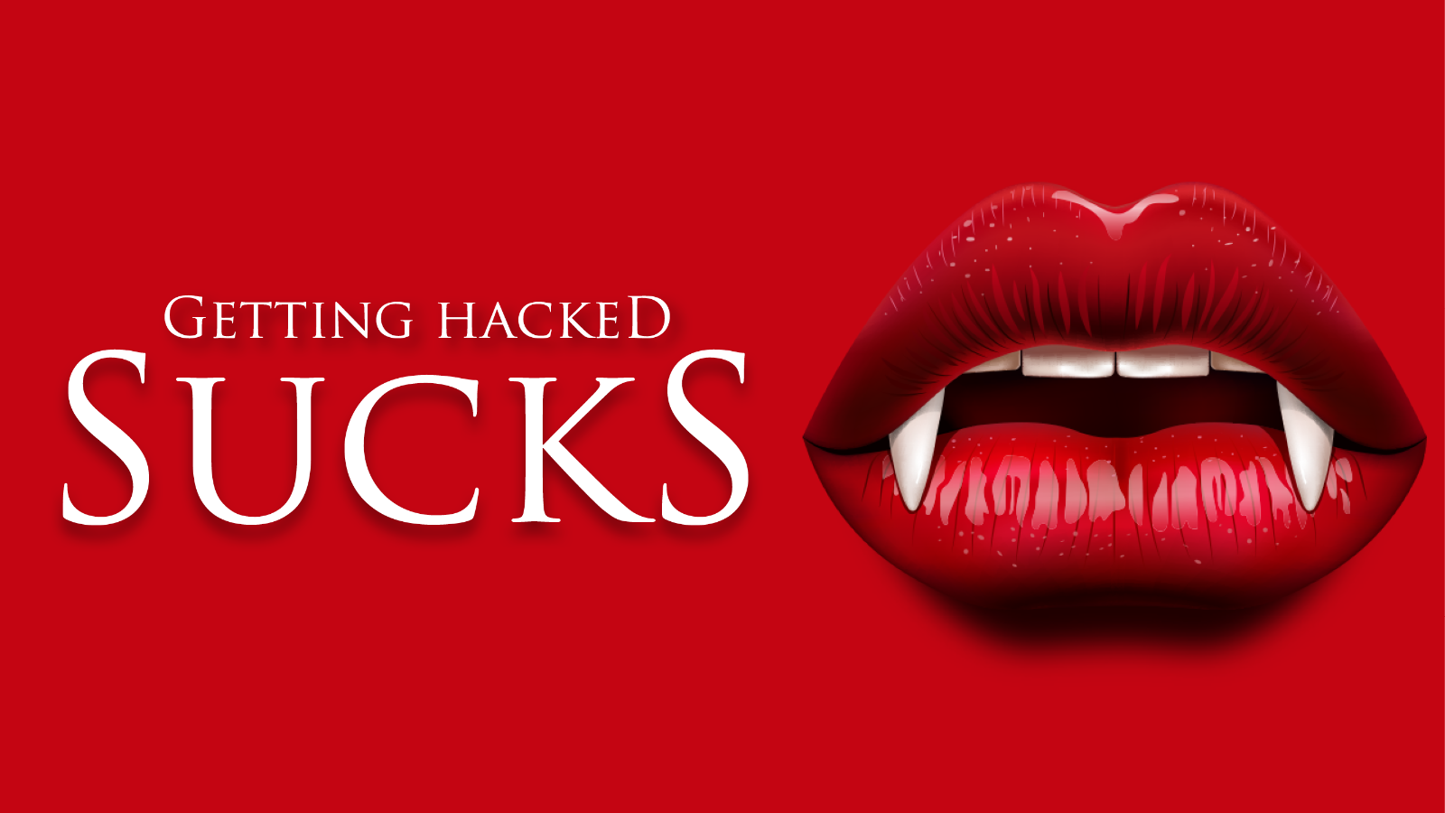 Getting Hacked Sucks Getting hacked sucks. Vampire teeth on red background